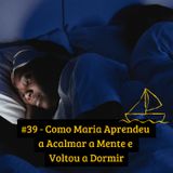 #39 - Como Maria Aprendeu a Acalmar a Mente e Voltou a Dormir