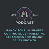 Randy Schrum Shares Cutting-Edge Marketing Strategies for Online Sales Growth