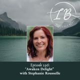Episode 196: Stephanie Rousselle- Awaken Delight