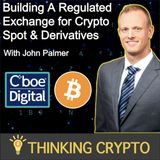 John Palmer Interview - Cboe Digital's Crypto Platform, FTX Collapse, Crypto Winter & Regulations