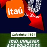 Cafezinho 694 - Itau, Unilever e os bolsões de mediocridade