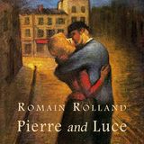 Pierre and Luce by Romain Rolland | Full Audiobook | Audiobook Time