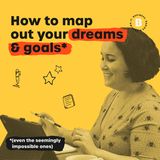 How to map out your dreams and goals (even the seemingly impossible ones)
