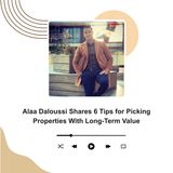 Alaa Daloussi Shares 5 Tips for Picking Properties With Long-Term Value