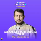 368. Más allá de la IA - Alexander Torrenegra (Torre)