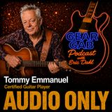Tommy Emmanuel talks guitars Gear Gab Podcast