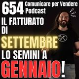 654 - Il Fatturato di Settembre lo semini a Gennaio!