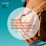 Should Birth in Australia be Obstetric-Led?