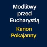 Modlitwy przed Eucharystią: Kanon Pokajanny do Pana Naszego Jezusa Chrystusa