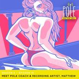 Meet Pole Coach And Recording Artist Matthew