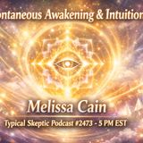 Spontaneous Awakening, Intuition & Contact Modalities – w/ Melissa Cain - Typical Skeptic # 2473