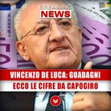 Vincenzo De Luca, Guadagni: Ecco Le Cifre Da Capogiro!