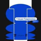 T sta per Trasgressione (prima parte)