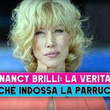 Nancy Brilli, La Verità: Ecco Perchè Porta La Parrucca!