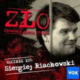 Siergiej Riachowski - Rozpruwacz z Bałaszychy. ZŁO - Zbrodnia Łowca Ofiara