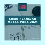 #46 - Como Planejar Metas para 2021