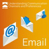 Understanding Communication Channels and Preferences - Email