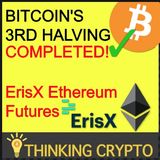 Bitcoin's 3rd Halving Complete - ErisX Ethereum Futures - Flare XRP Smart Contracts - Crypto HedgeFunds $2B