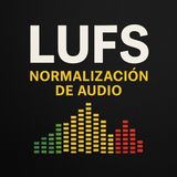 DOMINA el Volumen: Normaliza tu Audio a LUFS