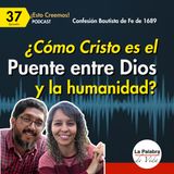 Ep. 37 CRISTO ¿el PUENTE entre Dios y nosotros? | Cp. 8 De Cristo el Mediador| Esto Creemos