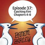 Episode 37: Catching Fire Chapters 4-6