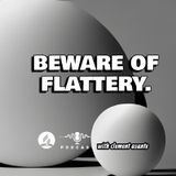 BEWARE OF FLATTERY.