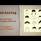 Acar Baltaş - Çocuklarımızı Nasıl Mutsuz Ediyoruz