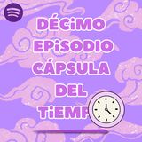 Décimo Programa - Cápsula del tiempo & Recomendaciones