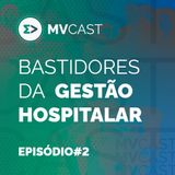 Bastidores da gestão hospitalar | #2