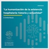 D. Emilio Bouza: "La humanización de la asistencia hospitalaria: historia y actualidad".