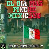 El día más pinché mexicano ( es de mexicanos...?  )