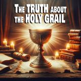 EOT 34 – THE TRUTH ABOUT THE HOLY GRAIL