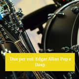 Due per voi: Edgar Allan Pop e Dasp