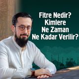 Fitre Nedir? Kimlere Ne Zaman Ne Kadar Verilir? | Mehmet Yıldız