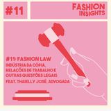 #11 Fashion Law: indústria da cópia, relações de trabalho e outras questões legais