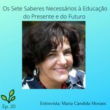 #20 - Entrevista com Maria Cândida Moraes - Os Sete Saberes Necessários à Educação do Presente e do Futuro