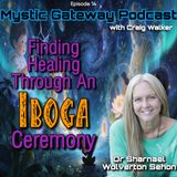 Finding Healing Through An Iboga Ceremony - Dr Sharnael Wolverton Sehon