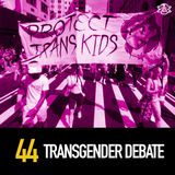 44 - The Transgender Debate