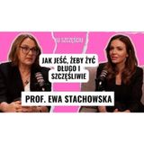 PROF. EWA STACHOWSKA: jak jeść, żeby żyć długo i szczęśliwie