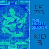 The Hustle Season: Ep. 273 KID B