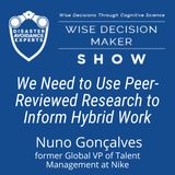 #270: We Need to Use Peer-Reviewed Research to Inform Hybrid Work: Nuno Gonçalves of Nike