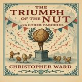 The triumph of the nut, and other parodies by Christopher Ward
