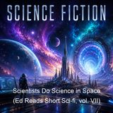 Scientists Do Science in Space Ed Reads Short Sci-fi vol VII - Various
