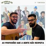 41 - As profissões que a gente não respeita