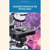 Noções Básicas de Patologia: lesão celular, inflamação e doenças