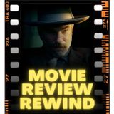 Movie Review Rewind, Ep. 60: There Will Be Blood (2007)