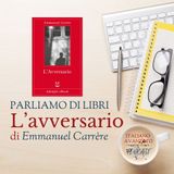 Parliamo di libri: "L'avversario" di Emmanuel Carrère