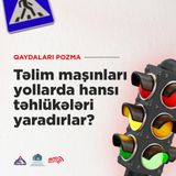 Təlim maşınları yollarda hansı təhlükələri yaradırlar?