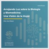 "Arrojando Luz sobre la Biología y Biomedicina: Una Visión de Mujer": Dña. Eva Villaver