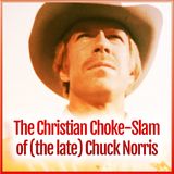 The Christian Choke-Slam of the Late Chuck Norris